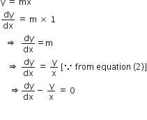 straight y space equals space mx
dy over dx space equals space straight m space cross times space 1
space space rightwards double arrow space space dy over dx equals straight m
space space space rightwards double arrow space dy over dx space equals space straight y over straight x space left square bracket because space from space equation space left parenthesis 2 right parenthesis right square bracket
space space space space rightwards double arrow dy over dx minus space straight y over straight x space equals space 0

space