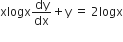 xlogx dy over dx plus straight y space equals space 2 logx
