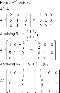 Hence space straight A to the power of negative 1 end exponent space exists.
straight A to the power of negative 1 end exponent straight A space equals space 1
straight A to the power of negative 1 end exponent open square brackets table row 2 cell space space 0 end cell cell space minus 1 end cell row cell space 5 space end cell cell space 1 end cell cell space space space 0 end cell row 0 cell space 1 end cell cell space space space 3 end cell end table close square brackets space equals space open square brackets table row 1 cell space 0 end cell cell space 0 end cell row 0 cell space 1 end cell cell space 0 end cell row 0 cell space 0 end cell cell space 1 end cell end table close square brackets
Applying space straight R subscript 1 space rightwards arrow space open parentheses 1 half close parentheses straight R subscript 1
straight A to the power of negative 1 end exponent open square brackets table row 1 cell space 0 end cell cell negative 1 half end cell row 5 1 cell space space 0 end cell row 0 1 cell space 3 end cell end table close square brackets space equals space open square brackets table row cell 1 half end cell cell space 0 end cell cell space space space 0 end cell row 0 cell space 1 end cell cell space space space 0 end cell row 0 cell space 0 end cell cell space space space 1 end cell end table close square brackets
Applying space straight R subscript 2 space rightwards arrow space straight R subscript 2 space plus left parenthesis negative 5 right parenthesis straight R subscript 1
straight A to the power of negative 1 end exponent open square brackets table row 1 cell space 0 end cell cell negative 1 half end cell row 0 1 cell space space 5 over 2 end cell row 0 1 cell space 3 end cell end table close square brackets space equals space open square brackets table row cell 1 half end cell cell space space 0 end cell cell space space space 0 end cell row cell negative 5 over 2 end cell cell space 1 end cell cell space space 0 end cell row 0 cell space 0 end cell cell space space space 1 end cell end table close square brackets