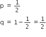 straight p space equals space 1 half
straight q space equals space 1 minus 1 half space equals 1 half
