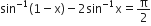 sin to the power of negative 1 end exponent left parenthesis 1 minus straight x right parenthesis minus 2 sin to the power of negative 1 end exponent straight x equals straight pi over 2