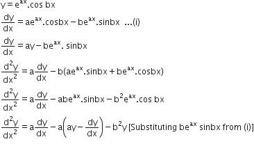 straight y equals straight e to the power of ax. cos space bx
dy over dx equals ae to the power of ax. cosbx minus be to the power of ax. sinbx space space... left parenthesis straight i right parenthesis
dy over dx equals ay minus be to the power of ax. space sinbx
fraction numerator straight d squared straight y over denominator dx squared end fraction equals straight a dy over dx minus straight b left parenthesis ae to the power of ax. sinbx plus be to the power of ax. cosbx right parenthesis
fraction numerator straight d squared straight y over denominator dx squared end fraction equals straight a dy over dx minus abe to the power of ax. sinbx minus straight b squared straight e to the power of ax. cos space bx
fraction numerator straight d squared straight y over denominator dx squared end fraction equals straight a dy over dx minus straight a open parentheses ay minus dy over dx close parentheses minus straight b squared straight y space left square bracket Substituting space be to the power of ax space sinbx space from space left parenthesis straight i right parenthesis right square bracket

