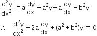 fraction numerator straight d squared straight y over denominator dx squared end fraction space equals straight a dy over dx minus straight a squared straight y plus straight a dy over dx minus straight b squared straight y
therefore space space space fraction numerator straight d squared straight y over denominator dx squared end fraction minus 2 straight a dy over dx plus left parenthesis straight a squared plus straight b squared right parenthesis straight y space equals space 0