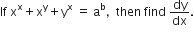 If space straight x to the power of straight x plus straight x to the power of straight y plus straight y to the power of straight x space equals space straight a to the power of straight b comma space space then space find space dy over dx.