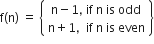 straight f left parenthesis straight n right parenthesis space equals space open curly brackets table row cell straight n minus 1 comma space if space straight n space is space odd end cell row cell straight n plus 1 comma space space if space straight n space is space even end cell end table close curly brackets