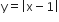 straight y equals open vertical bar straight x minus 1 close vertical bar