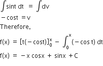 integral sint space dt space space equals space integral dv
minus cost space equals straight v
Therefore comma space
straight f left parenthesis straight x right parenthesis space equals space open square brackets straight t left parenthesis negative cost right parenthesis close square brackets subscript 0 superscript straight x space minus space integral subscript 0 superscript straight x left parenthesis negative cos space straight t right parenthesis space dt
straight f left parenthesis straight x right parenthesis space equals space minus straight x space cosx space plus space sinx space plus straight C
