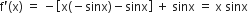straight f apostrophe left parenthesis straight x right parenthesis space equals space minus open square brackets straight x left parenthesis negative sinx right parenthesis minus sinx close square brackets space plus space sinx space equals space straight x space sinx
