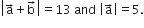 open vertical bar straight a with rightwards arrow on top plus straight b with rightwards arrow on top close vertical bar equals 13 space and space open vertical bar straight a with rightwards arrow on top close vertical bar equals 5.