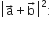 open vertical bar straight a with rightwards arrow on top plus straight b with rightwards arrow on top close vertical bar squared colon
