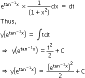 straight e to the power of tan to the power of negative 1 end exponent straight x end exponent space cross times fraction numerator 1 over denominator left parenthesis 1 plus straight x squared right parenthesis end fraction dx space equals space dt
Thus comma space
straight y open parentheses straight e to the power of tan to the power of negative 1 end exponent straight x end exponent close parentheses space equals space integral tdt
rightwards double arrow space space straight y open parentheses straight e to the power of tan to the power of negative 1 end exponent straight x end exponent close parentheses space equals straight t squared over 2 plus straight C
rightwards double arrow space straight y open parentheses straight e to the power of tan to the power of negative 1 end exponent straight x end exponent close parentheses space equals space open parentheses straight e to the power of tan to the power of negative 1 end exponent straight x end exponent close parentheses squared over 2 plus straight C