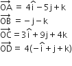OA with rightwards arrow on top space equals space 4 straight i with hat on top minus 5 straight j plus straight k
OB with rightwards arrow on top space equals negative straight j minus straight k
OC with rightwards arrow on top equals 3 straight i with hat on top plus 9 straight j plus 4 straight k
OD with rightwards arrow on top equals space 4 open parentheses negative straight i with hat on top plus straight j plus straight k close parentheses
