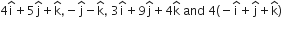 4 straight i with hat on top plus 5 straight j with hat on top plus straight k with hat on top comma negative straight j with hat on top minus straight k with hat on top comma space 3 straight i with hat on top plus 9 straight j with hat on top plus 4 straight k with hat on top space and space 4 left parenthesis negative straight i with hat on top plus straight j with hat on top plus straight k with hat on top right parenthesis