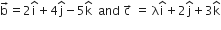 straight b with rightwards arrow on top equals 2 straight i with hat on top plus 4 straight j with hat on top minus 5 straight k with hat on top space space and space straight c with rightwards arrow on top space equals space straight lambda straight i with hat on top plus 2 straight j with hat on top plus 3 straight k with hat on top