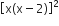 open square brackets straight x left parenthesis straight x minus 2 right parenthesis close square brackets squared