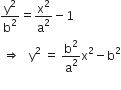 straight y squared over straight b squared equals straight x squared over straight a squared minus 1
space rightwards double arrow space space space straight y squared space equals space straight b squared over straight a squared straight x squared minus straight b squared
