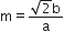 straight m equals fraction numerator square root of 2 straight b over denominator straight a end fraction