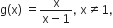 straight g left parenthesis straight x right parenthesis space equals fraction numerator straight x over denominator straight x minus 1 end fraction comma space straight x not equal to 1 comma