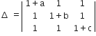 increment space equals open vertical bar table row cell 1 plus straight a end cell 1 1 row 1 cell 1 plus straight b end cell 1 row 1 1 cell 1 plus straight c end cell end table close vertical bar