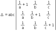 increment equals abc space open vertical bar table row cell 1 over straight a plus 1 end cell cell 1 over straight b end cell cell space 1 over straight c end cell row cell 1 over straight a end cell cell 1 over straight b plus 1 end cell cell 1 over straight c end cell row cell 1 over straight a end cell cell 1 over straight b end cell cell space 1 over straight c plus 1 end cell end table close vertical bar