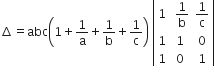 increment equals abc open parentheses 1 plus 1 over straight a plus 1 over straight b plus 1 over straight c close parentheses space open vertical bar table row 1 cell space 1 over straight b end cell cell 1 over straight c end cell row 1 1 0 row 1 0 1 end table close vertical bar