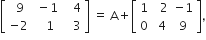 open square brackets table row cell space 9 end cell cell space minus 1 end cell cell space space space 4 end cell row cell negative 2 end cell cell space space space 1 end cell cell space space space 3 end cell end table close square brackets space equals space straight A plus open square brackets table row 1 cell space space 2 end cell cell negative 1 end cell row 0 cell space 4 end cell 9 end table close square brackets comma