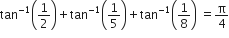 tan to the power of negative 1 end exponent open parentheses 1 half close parentheses plus tan to the power of negative 1 end exponent open parentheses 1 fifth close parentheses plus tan to the power of negative 1 end exponent open parentheses 1 over 8 close parentheses space equals straight pi over 4