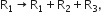 straight R subscript 1 rightwards arrow straight R subscript 1 plus straight R subscript 2 plus straight R subscript 3 comma space