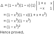 increment equals left parenthesis 1 minus straight x cubed right parenthesis left parenthesis 1 minus straight x right parenthesis thin space left parenthesis 1 right parenthesis space open vertical bar table row cell 1 plus straight x end cell cell space space space straight x end cell row cell negative straight x end cell cell space space 1 end cell end table close vertical bar
space space space equals left parenthesis 1 minus straight x cubed right parenthesis left parenthesis 1 minus straight x right parenthesis left parenthesis 1 plus straight x plus straight x squared right parenthesis
space space space equals left parenthesis 1 minus straight x cubed right parenthesis left parenthesis 1 minus straight x cubed right parenthesis
space space space equals left parenthesis 1 minus straight x cubed right parenthesis squared
Hence space proved.