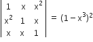 open vertical bar table row 1 cell space space straight x end cell cell space space straight x squared end cell row cell straight x squared end cell cell space 1 end cell straight x row straight x cell space straight x end cell 1 end table close vertical bar space equals space left parenthesis 1 minus straight x cubed right parenthesis squared