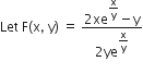 Let space straight F left parenthesis straight x comma space straight y right parenthesis space equals space fraction numerator 2 xe to the power of begin display style straight x over straight y end style end exponent minus straight y over denominator 2 ye to the power of begin display style straight x over straight y end style end exponent end fraction
