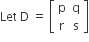 Let space straight D space equals space open square brackets table row straight p straight q row straight r straight s end table close square brackets