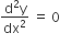 fraction numerator straight d squared straight y over denominator dx squared end fraction space equals space 0