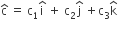 straight c with hat on top space equals space straight c subscript 1 straight i with hat on top space plus space straight c subscript 2 straight j with hat on top space plus straight c subscript 3 straight k with hat on top