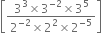 open square brackets fraction numerator 3 cubed cross times 3 to the power of negative 2 end exponent cross times 3 to the power of 5 over denominator 2 to the power of negative 2 end exponent cross times 2 squared cross times 2 to the power of negative 5 end exponent end fraction close square brackets