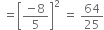 space equals open square brackets fraction numerator negative 8 over denominator 5 end fraction close square brackets squared space equals space 64 over 25
