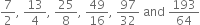 7 over 2 comma space 13 over 4 comma space 25 over 8 comma space 49 over 16 comma space 97 over 32 space and space 193 over 64