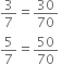 3 over 7 equals 30 over 70
5 over 7 equals 50 over 70 space