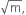 square root of straight m comma