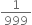 1 over 999