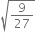square root of 9 over 27 end root