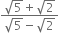 fraction numerator square root of 5 plus square root of 2 over denominator square root of 5 minus square root of 2 end fraction

space space space space space space space space space