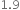 1.9