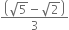 fraction numerator open parentheses square root of 5 minus square root of 2 close parentheses over denominator 3 end fraction