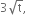 3 square root of straight t comma space