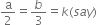 straight a over 2 equals b over 3 equals k left parenthesis s a y right parenthesis