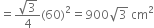 equals fraction numerator square root of 3 over denominator 4 end fraction left parenthesis 60 right parenthesis squared equals 900 square root of 3 space cm squared