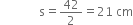 space space space space space space space space space space space space space straight s equals 42 over 2 equals 21 space cm