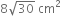 8 square root of 30 space cm squared