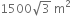 1500 square root of 3 space straight m squared